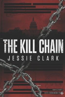 The Kill Chain: "The most dangerous terrorist isn't human. It's the AI designed to stop them." - Jessie Clark - cover