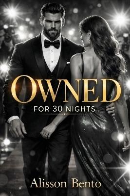 Owned for 30 Nights: A Dark Billionaire Forced Proximity Romance - Alisson Bento - cover
