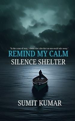 Remind My Calm: Silence Shelter - Sumit Kumar - cover