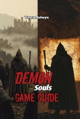 Demon's Souls Game Guide: Master Every Boss & Build Any Character - Veyra Solwyn - cover