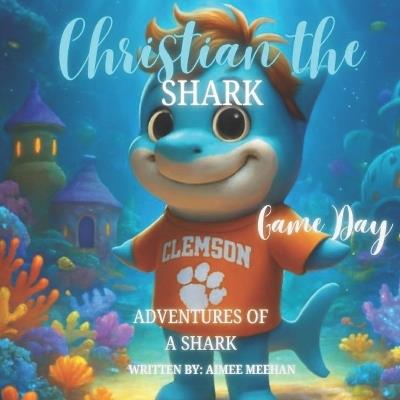Christian The Shark: Game Day - Aimee Meehan - cover