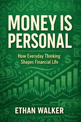 Money Is Personal: How Everyday Thinking Shapes Financial Life - Ethan Walker - cover