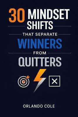 30 Mindset Shifts That Separate Winners From Quitters - Orlando Cole - cover