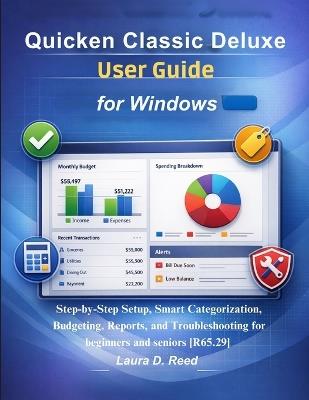 Quicken Classic Deluxe user guide for Windows: Step-by-Step Setup, Smart Categorization, Budgeting, Reports, and Troubleshooting for beginners and seniors [R65.29] - Laura D Reed - cover