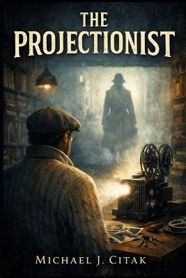 The Projectionist - Michael J Citak - cover