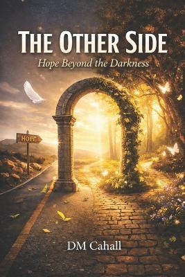 The Other Side: Hope Beyond the Darkness - DM Cahall - cover