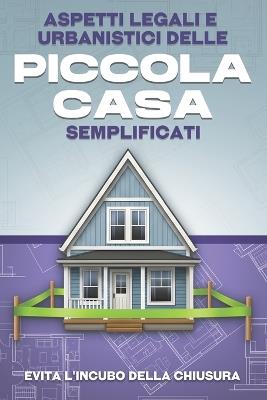 Aspetti legali e urbanistici delle Piccola casa semplificati: Aspetti legali e urbanistici delle Piccola casa semplificati. - L L Bennett - cover