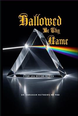Hallowed Be Thy Name: Discovering the Almighty Through His Names - Abraham Mathews - cover