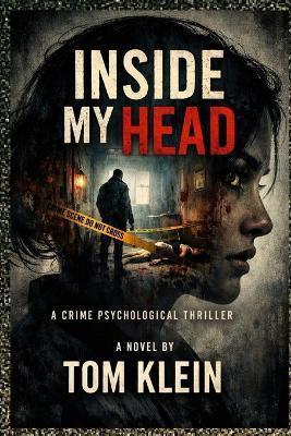 Inside My Head: A Crime Psychological Thriller - Klein Press,Tom Klein - cover