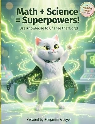 Math + Science = Superpowers!: Use Knowledge to Change the World - Benjamin Woods - cover