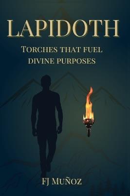 Lapidoth: Torches that Ignite Purpose - Fj Munoz - cover
