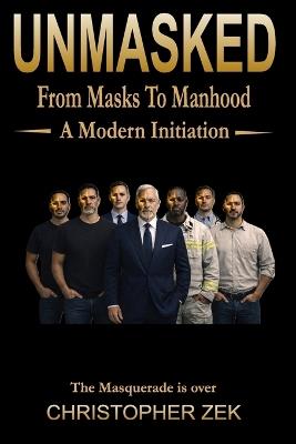Unmasked: From Masks To Manhood - Christopher Zek - cover