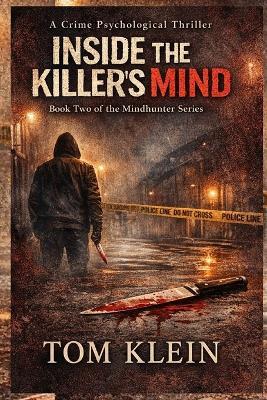 Inside the Killer's Mind A Crime Psychological Thriller: Book Two of the Mindhunter Series - Klein Press,Tom Klein - cover