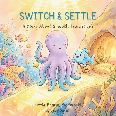 Switch & Settle: A Story About Smooth Transitions - Ujjwal Ganesh - cover