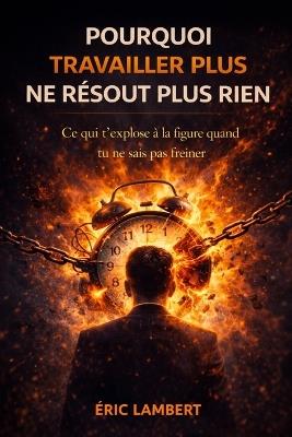 Pourquoi Travailler Plus Ne Résout Plus Rien: Quand moins crée plus - Eric Lambert - cover