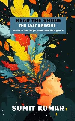 Near the Shore: The Last Breathe - Sumit Kumar - cover