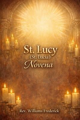 St. Lucy (St. Lucia) Novena: A Nine-Day Devotional - Williams Frederick - cover