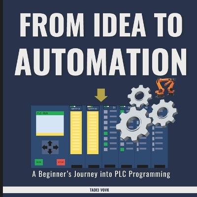 From Idea to Automation: A Beginner's Journey into PLC Programming - Tadej Vovk - cover