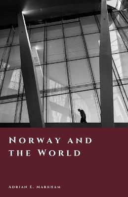 Norway and the World: Neutrality, Resistance, and Global Influence - Adrian E Markham - cover