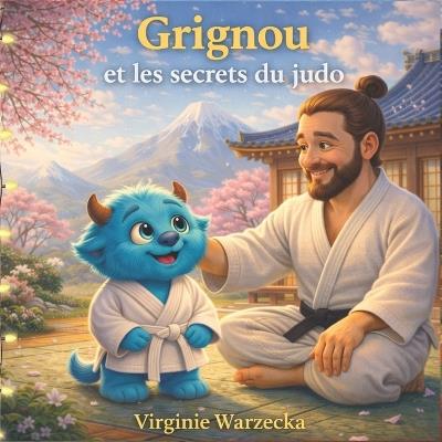 Grignou et les secrets du judo: Découvre les valeurs du judo: respect, entraide et confiance en soi (3-6 ans) - Virginie Warzecka - cover