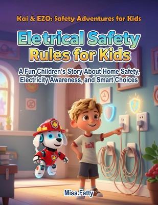Electrical Safety Rules for Kids: A Fun Children's Story About Home Safety, Electricity Awareness, and Smart Choices - Miss Fatty - cover