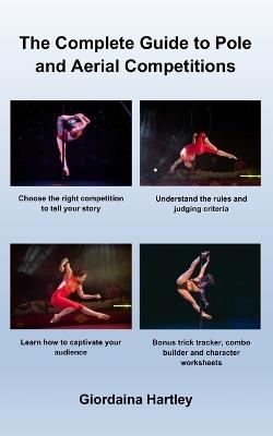 The Complete Guide to Pole and Aerial Competitions - Giordaina Hartley - cover