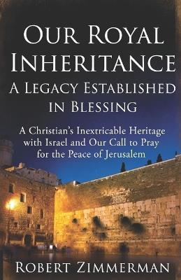 Our Royal Inheritance: A Legacy Established in Blessing - Robert Zimmerman - cover