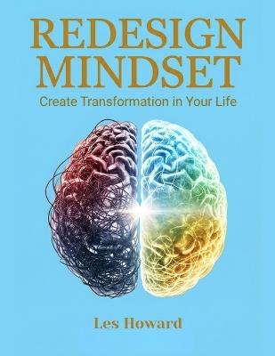 Redesign Your Mindset: Create Transformation in Your Life - Les Howard - cover