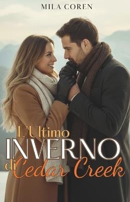 L'Ultimo Inverno Di Cedar Creek: Quando l'Amore Matura, La Casa Diventa Più Di Un Semplice Luogo: È Qualcuno - Mila Coren - cover