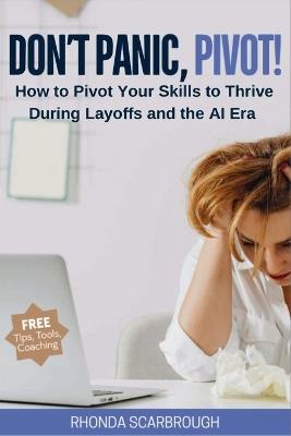 Don't Panic, Pivot!: How to Pivot Your Skills to Thrive During Layoff and the AI Era - Rhonda Scarbrough - cover