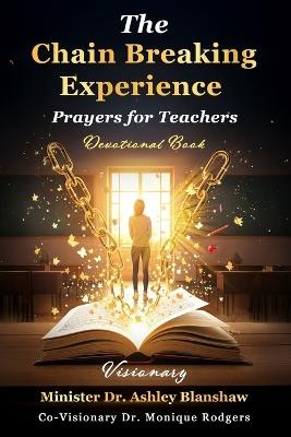 The Chain Breaking Experience: Prayers for Teachers: Devotional Book - Sabrina Smart,Donna Berry,Juanita Grant - cover