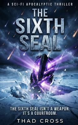 The Sixth Seal: An Apocalyptic Sci-Fi Thriller - Thad Cross - cover