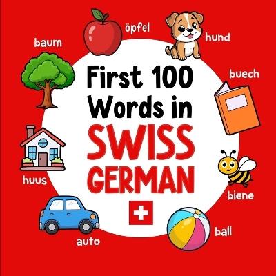 First 100 Words in Swiss German: Bilingual English Swiss German Picture Book for Kids with Pronunciations, Language Learning Flashcards, Dictionary for Babies, Toddlers, and Children - Ahmet Neseli - cover