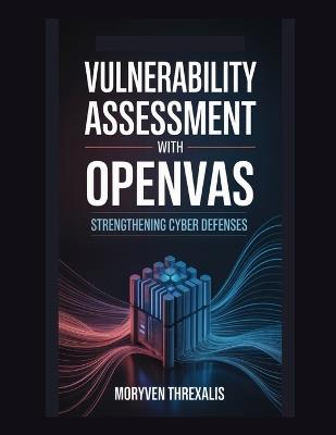 Vulnerability Assessment with OpenVAS: Strengthening Cyber Defenses - Moryven Threxalis - cover