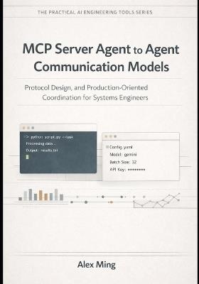 MCP Server Agent to Agent Communication Models: Protocol Design, and Production-Oriented Coordination for Systems Engineers - Alex Ming - cover