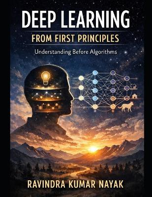 BOOK I Deep Learning from First Principles: Understanding Before Algorithms - Ravindra Kumar Nayak - cover
