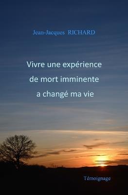 Vivre une expérience de mort imminente a changé ma vie - Jean-Jacques Richard - cover