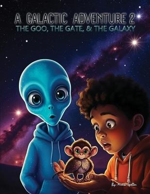 A Galactic Adventure 2: The Goo, The Gate, The Galaxy - Minta Speller - cover