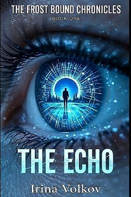 The Echo: The Frostbound Chronicles, Book 1 - Irina Volkov - cover