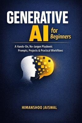 Generative AI for Beginners: A Hands-On, No-Jargon Playbook: Prompts, Projects & Practical Workflows - Himanshoo Jaiswal - cover