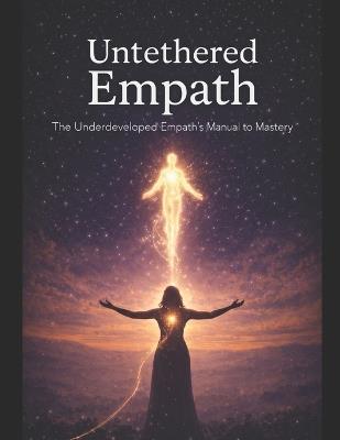 Untethered Empath: The Underdeveloped Empath's Manual to Mastery - Jen Funnell - cover