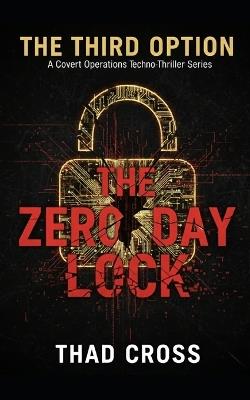The Zero Day Lock: A Covert Ops Techno-Thriller - Thad Cross - cover
