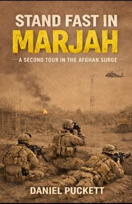 Stand Fast in Marjah: A Second Tour in the Afghan Surge - Daniel Puckett - cover