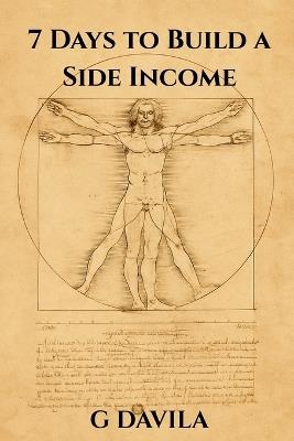7 Days to Build a Side Income: Practical Ways to Create Reliable Income Fast - G Davila - cover