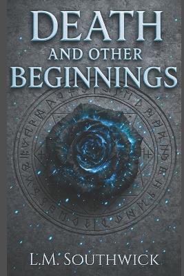 Death and Other Beginnings - L M Southwick - cover