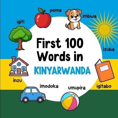 First 100 Words in Kinyarwanda: Bilingual English Kinyarwanda Picture Book for Kids with Pronunciations, Language Learning Flashcards, Dictionary for Babies, Toddlers, and Children - Ahmet Neseli - cover