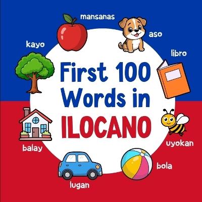 First 100 Words in Ilocano: Bilingual English Ilocano Picture Book for Kids with Pronunciations, Language Learning Flashcards, Dictionary for Babies, Toddlers, and Children - Ahmet Neseli - cover
