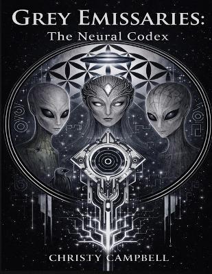 Grey Emissaries: The Neural Codex - Christy Campbell - cover
