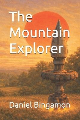 The Mountain Explorer - Daniel R Bingamon - cover