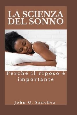 La Scienza del Sonno: Perché il riposo è importante - John G Sanchez - cover